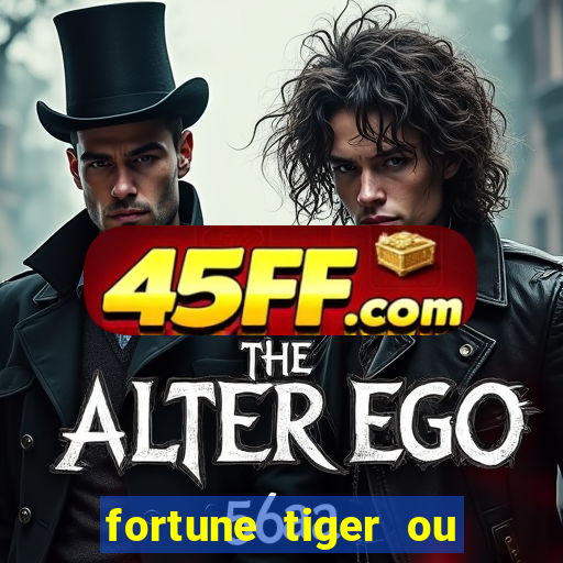 fortune tiger ou fortune ox